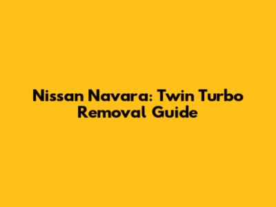 Nissan Navara: Twin Turbo Removal Guide