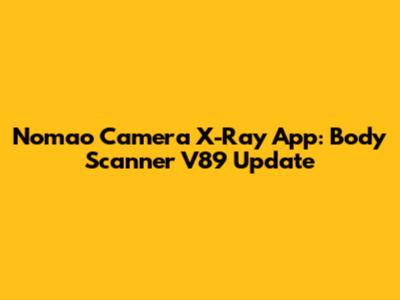 Nomao Camera X-Ray App: Body Scanner V89 Update