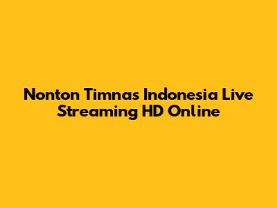 Nonton Timnas Indonesia Live Streaming HD Online