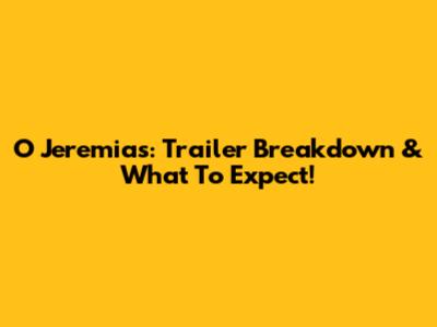 O Jeremias: Trailer Breakdown & What To Expect!