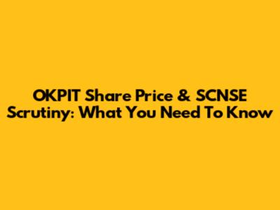 OKPIT Share Price & SCNSE Scrutiny: What You Need To Know