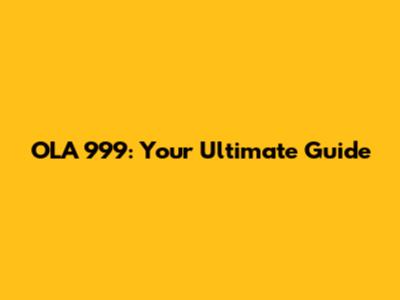 OLA 999: Your Ultimate Guide