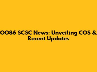 OO86 SCSC News: Unveiling COS & Recent Updates