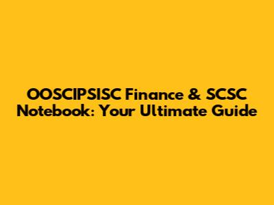 OOSCIPSISC Finance & SCSC Notebook: Your Ultimate Guide
