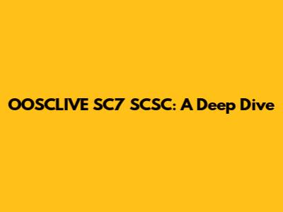 OOSCLIVE SC7 SCSC: A Deep Dive