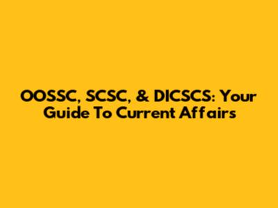 OOSSC, SCSC, & DICSCS: Your Guide To Current Affairs