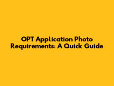 OPT Application Photo Requirements: A Quick Guide
