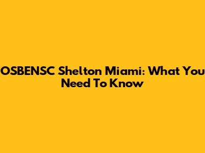 OSBENSC Shelton Miami: What You Need To Know