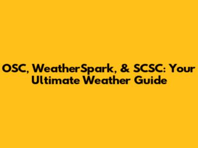 OSC, WeatherSpark, & SCSC: Your Ultimate Weather Guide