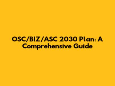 OSC/BIZ/ASC 2030 Plan: A Comprehensive Guide