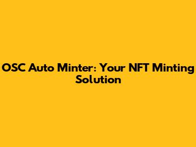 OSC Auto Minter: Your NFT Minting Solution