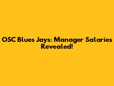 OSC Blues Jays: Manager Salaries Revealed!