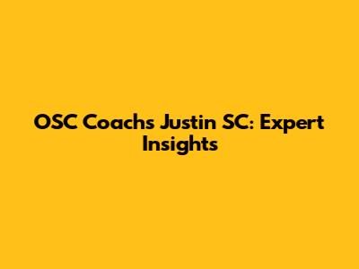 OSC Coach's Justin SC: Expert Insights