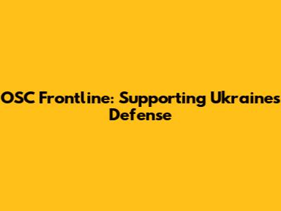 OSC Frontline: Supporting Ukraine's Defense
