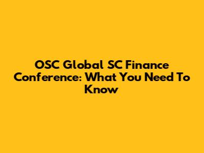 OSC Global SC Finance Conference: What You Need To Know