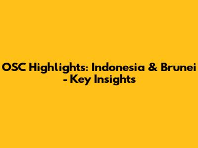 OSC Highlights: Indonesia & Brunei - Key Insights