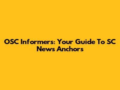 OSC Informers: Your Guide To SC News Anchors