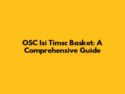 OSC Isi Timsc Basket: A Comprehensive Guide