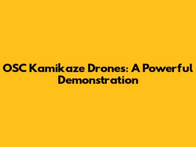 OSC Kamikaze Drones: A Powerful Demonstration