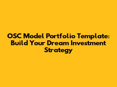 OSC Model Portfolio Template: Build Your Dream Investment Strategy