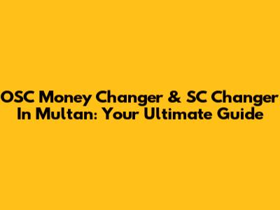 OSC Money Changer & SC Changer In Multan: Your Ultimate Guide