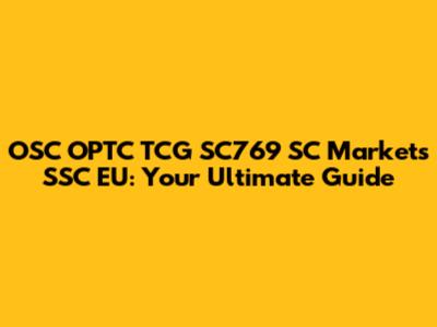 OSC OPTC TCG SC769 SC Markets SSC EU: Your Ultimate Guide