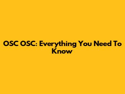 OSC OSC: Everything You Need To Know