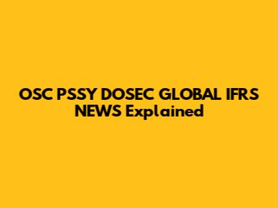 OSC PSSY DOSEC GLOBAL IFRS NEWS Explained