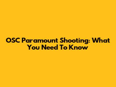 OSC Paramount Shooting: What You Need To Know