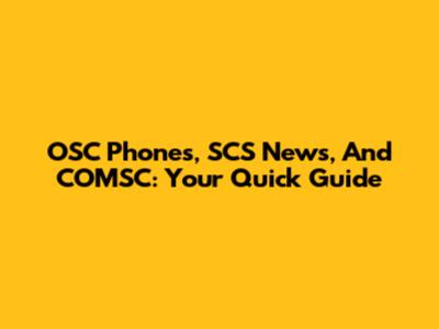 OSC Phones, SCS News, And COMSC: Your Quick Guide