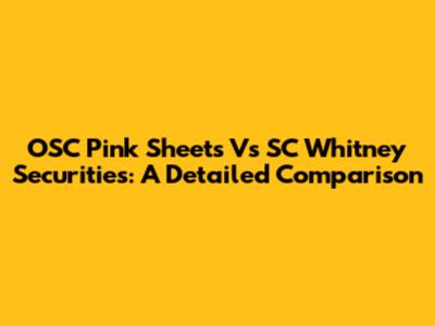 OSC Pink Sheets Vs SC Whitney Securities: A Detailed Comparison