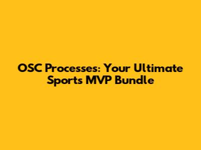 OSC Processes: Your Ultimate Sports MVP Bundle