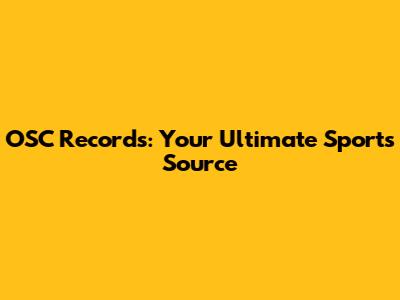 OSC Records: Your Ultimate Sports Source