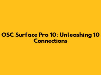 OSC Surface Pro 10: Unleashing 10 Connections