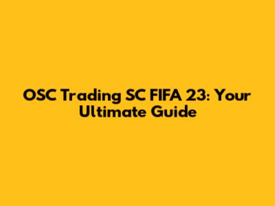 OSC Trading SC FIFA 23: Your Ultimate Guide