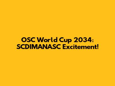 OSC World Cup 2034: SCDIMANASC Excitement!
