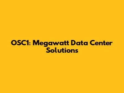 OSC1: Megawatt Data Center Solutions