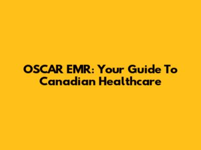 OSCAR EMR: Your Guide To Canadian Healthcare
