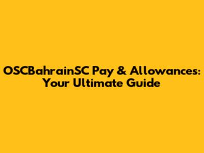OSCBahrainSC Pay & Allowances: Your Ultimate Guide