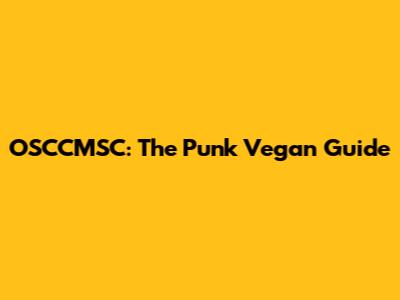OSCCMSC: The Punk Vegan Guide