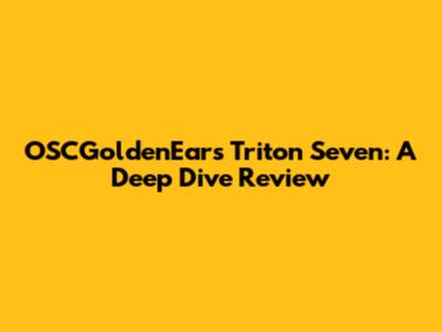 OSCGoldenEars Triton Seven: A Deep Dive Review
