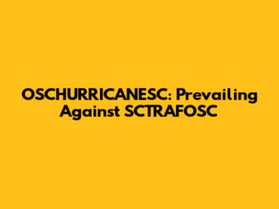 OSCHURRICANESC: Prevailing Against SCTRAFOSC