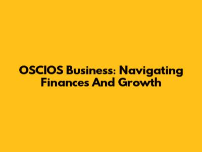 OSCIOS Business: Navigating Finances And Growth
