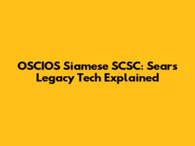 OSCIOS Siamese SCSC: Sears' Legacy Tech Explained