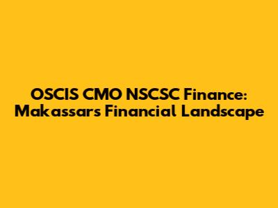 OSCIS CMO NSCSC Finance: Makassar's Financial Landscape
