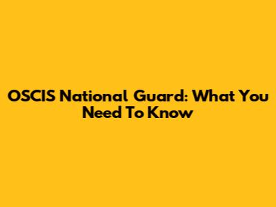 OSCIS National Guard: What You Need To Know