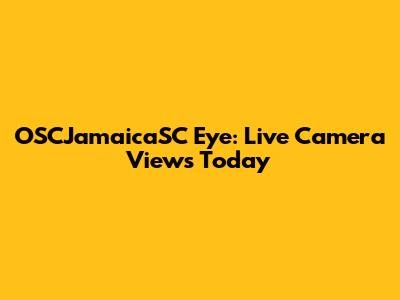 OSCJamaicaSC Eye: Live Camera Views Today