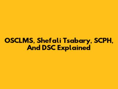 OSCLMS, Shefali Tsabary, SCPH, And DSC Explained