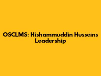 OSCLMS: Hishammuddin Hussein's Leadership