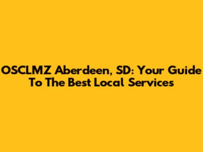 OSCLMZ Aberdeen, SD: Your Guide To The Best Local Services
